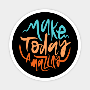 Make Today Amazing Magnet